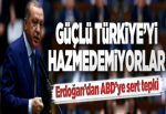 Güçlü Türkiye’yi hazmedemiyorlar.