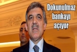 Gül, 'dokunulmaz bankayı' açıyor