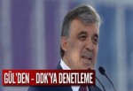 Gül'den DDK'ya Denetleme Talimatı