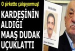 Gülen’in kardeşine 76 bin lira maaş