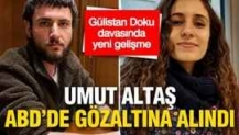 Gülistan Doku soruşturmasında yeni gelişme: Umut Altaş ABD'de gözaltına alındı