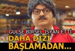 Gülse Birsel isyan etti: "Dizi başlamadan..."