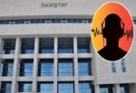 Gündeme bomba gibi düşen Danıştay ses kaydı