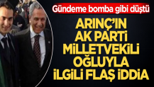Gündeme bomba gibi düştü! Bülent Arınç'ın AK Parti milletvekili oğluyla ilgili flaş iddia
