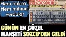 Günün en güzel manşeti Sözcü'den geldi. Hem nalına hem mıhına vurdular