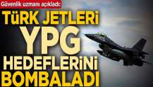 Güvenlik uzmanı Mete Yarar açıkladı: Türk jetleri YPG hedeflerini vurdu