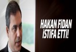 Hakan Fidan istifa etti