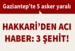 Hakkari'den acı haber! 3 şehit 8 yaralı