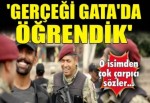 Halisdemir’in öğrencisi: Gerçeği GATA'da öğrendik!