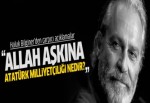 Haluk Bilginer: Allah aşkına nedir bu Atatürk Milliyetçiliği?
