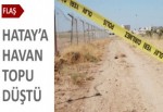 Hatay'a havan topu düştü