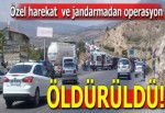 Hatay'da özel harekat polisleri ve jandarmadan operasyon!