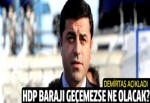 HDP barajı geçemezse ne olucak?