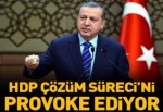 "HDP çözüm sürecini provoke ediyor"