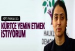 HDP'li Feleknas Uca: Kürtçe yemin etmek istiyorum