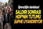 'HDP'nin saldırı sonrası tutumu şüphe uyandırıyor'