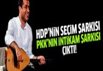 HDP'nin seçim şarkısı PKK'nın intikam marşı çıktı!