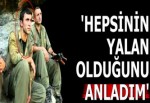'Hepsinin yalan olduğunu anladım'