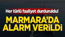 Her türlü faaliyet durduruldu! Marmara'da alarm verildi