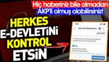 Herkes e Devletini kontrol etsin. Hiç haberiniz bile olmadan AKP'li olmuş olabilirsiniz