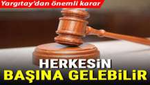 Herkesin başına gelebilir! Yargıtay'dan önemli karar