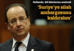 Hollande'dan AB liderlerine: Suriye'ye silah ambargosunu kaldıralım