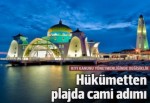 Hükümetten plaja cami adımı