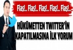 Hükümetten Twitter'ın kapatılmasına ilk yorum