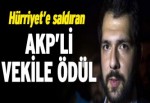 Hürriyet’e saldıran AKP’li vekile ödül