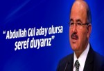 Hüseyin Çelik: Abdullah Gül aday olursa şeref duyarız