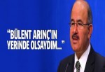 Hüseyin Çelik: Arınç'ın yerinde olsaydım...