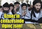 Hüseyin Üzmez'in cenazesinde ilginç isim