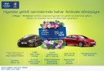 HYUNDAI YETKİLİ SERVİSLERİNDE BAHAR FESTİVALE DÖNÜŞÜYOR!