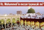 Hz. Muhammed'in mezarı taşınacak mı?