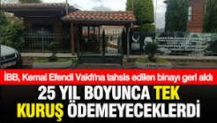 İBB, Kemal Efendi Vakfı'na 25 yıl boyunca bedelsiz tahsis edilen binanın tahsisini iptal etti