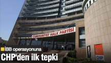 İBB operasyonuna CHP'den ilk tepki