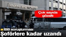 İBB soruşturması şoförlere uzandı! Çok sayıda gözaltı