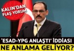 İbrahim Kalın'dan 'Esad-YPG anlaştı' iddiası için flaş açıklama