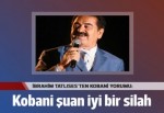 İbrahim Tatlıses'ten Kobani yorumu