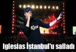 Iglesias İstanbul'u salladı