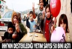 İHH'nın desteklediği yetim sayısı 50 bini aştı