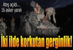 İki ilde korkutan gerginlik!