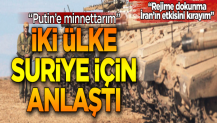 İki ülke Suriye için anlaştı! ''Rejime dokunma, İran'ın etkisini kırayım''
