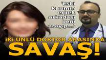 İki ünlü doktor arasında savaş! 'Eski karımın erkek arkadaşı beni arayıp...'