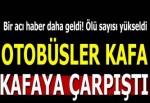 İki yolcu otobüsü kafa kafaya çarpıştı! Ölü sayısı yükseldi...