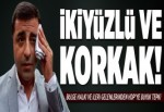 "İki yüzlü ve korkak"..