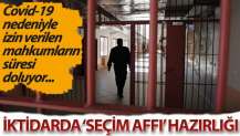 İktidarda ‘seçim affı’ hazırlığı