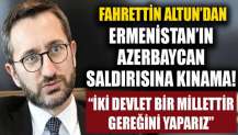 İletişim Başkanı Fahrettin Altun'dan Ermenistan'ın Azerbaycan'a saldırısına kınama!