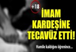 İmam kız kardeşine tecavüz etti!