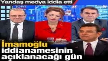 İmamoğlu iddianamesinin açıklanacağı gün! Yandaş medya iddia etti